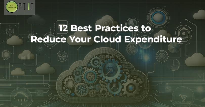 12 Best Practices to Reduce Your Cloud Expenditure 